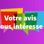 VOTRE AVIS NOUS INTERESSE !